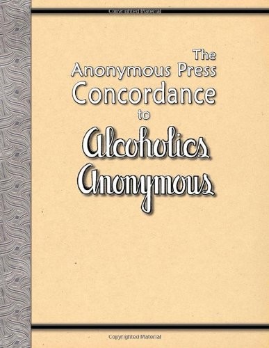 The Anonymous Press Concordance to Alcoholics Anonymous