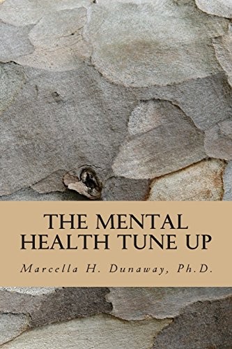 The Mental Health Tune Up: Practical Strategies for Improving Anxiety, Depression. and Overall Mental Health