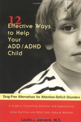 Twelve Effective Ways to Help Your ADD/ADHD Child: Drug-Free Alternatives for Attention-Deficit Disorders