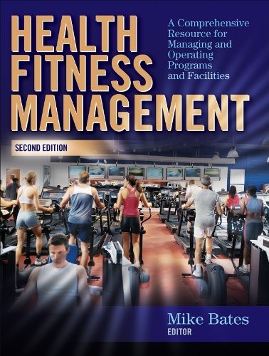 Health Fitness Management - 2nd Edition: A Comprehensive Resource for Managing and Operating Programs and Facilities