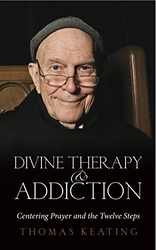 Divine Therapy and Addiction: Centering Prayer and the Twelve Steps