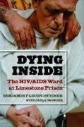 Dying Inside: The HIV/AIDS Ward at Limestone Prison (Law, Meaning, and Violence)