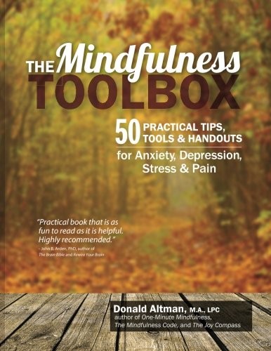 The Mindfulness Toolbox: 50 Practical Tips, Tools & Handouts for Anxiety, Depression, Stress & Pain