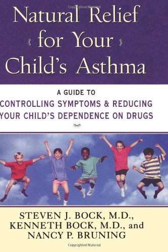 Natural Relief for Your Child's Asthma: A Guide to Controlling Symptoms & Reducing Your Child's Dependence on Drugs