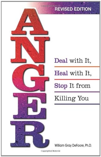 Anger: Deal with It, Heal with It, Stop It from Killing You