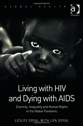 Living with HIV and Dying with AIDS: Diversity, Inequality, and Human Rights in the Global Pandemic (Global Health)