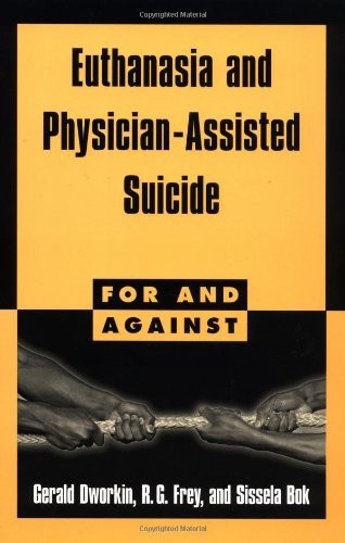 Euthanasia and Physician-Assisted Suicide (For and Against)