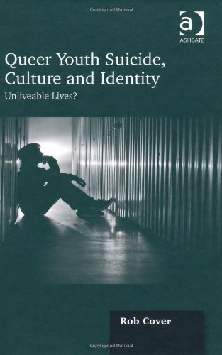Queer Youth Suicide, Culture and Identity: Unliveable Lives?
