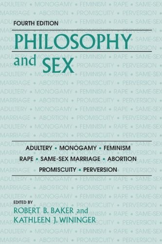 Philosophy and Sex: Adultery - Monogamy - Feminism - Rape - Same-sex Marriage - Abortion - Promiscuity - Perversion