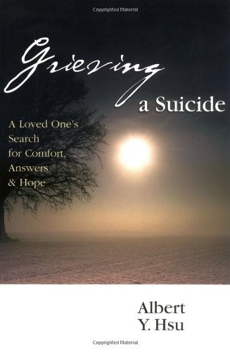 Grieving a Suicide: A Loved One's Search for Comfort, Answers & Hope