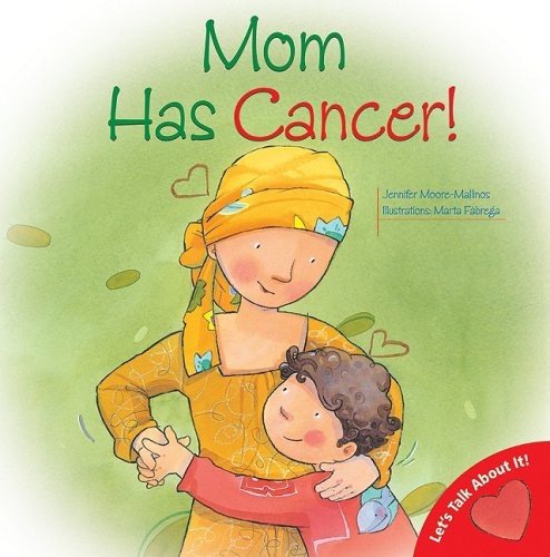 Mom Has Cancer! (Let's Talk About It Series)