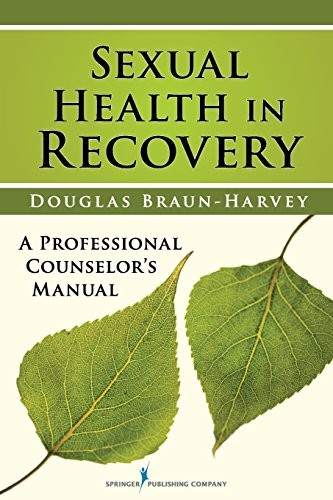 Sexual Health in Recovery: A Professional Counselor's Manual