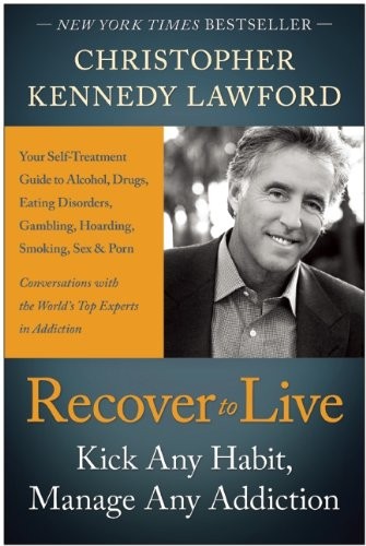 Recover to Live: Kick Any Habit, Manage Any Addiction: Your Self-Treatment Guide to Alcohol, Drugs, Eating Disorders, Gambling, Hoarding, Smoking, Sex and Porn