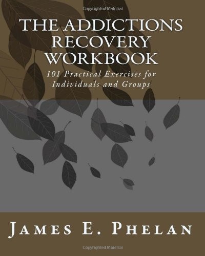 The Addictions Workbook: 101 Practical Exercises for Individuals and Groups