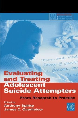 Evaluating and Treating Adolescent Suicide Attempters: From Research to Practice (Practical Resources for the Mental Health Professional)