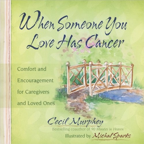 When Someone You Love Has Cancer: Comfort and Encouragement for Caregivers and Loved Ones