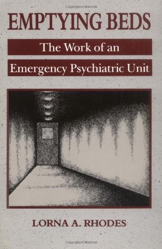 Emptying Beds: The Work of an Emergency Psychiatric Unit (Comparative Studies of Health Systems and Medical Care)