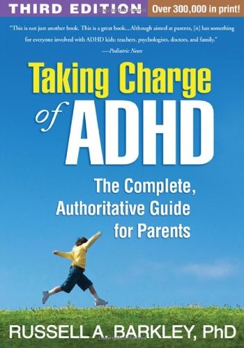 Taking Charge of ADHD, Third Edition: The Complete, Authoritative Guide for Parents