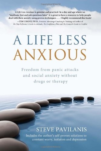 A Life Less Anxious: Freedom from panic attacks and social anxiety without drugs or therapy