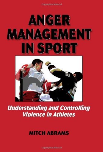 Anger Management in Sport:Undrstndng/Controlling Violence Athlte: Understanding and Controlling Violence in Athletes
