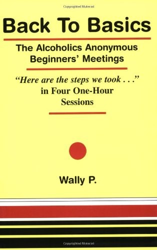 Back To Basics - The Alcoholics Anonymous Beginners Meetings 