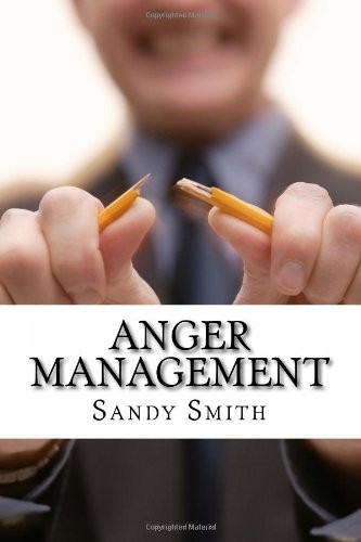 Anger Management: How to Control Your Temper and Overcome Your Anger - a Step-By-Step Guide On How to Free Yourself from the Bonds of Anger