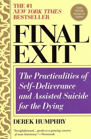 Final Exit: The Practicalities of Self-Deliverance and Assisted Suicide for the Dying, 3rd Edition