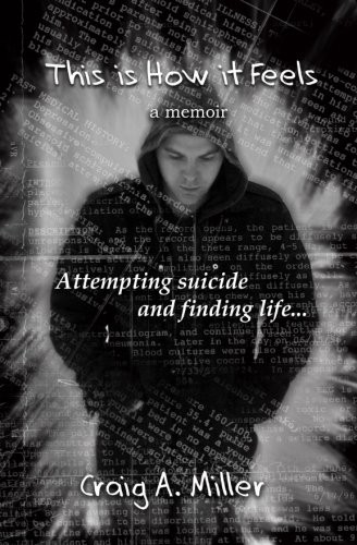 This is How it Feels: A Memoir - Attempting Suicide and Finding Life