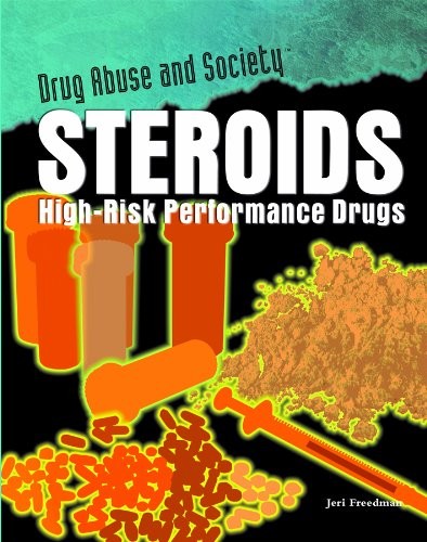 Steroids: High-Risk Performance Drugs (Drug Abuse and Society)
