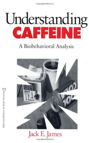 Understanding Caffeine: A Biobehavioral Analysis (Behavioral Medicine and Health Psychology)