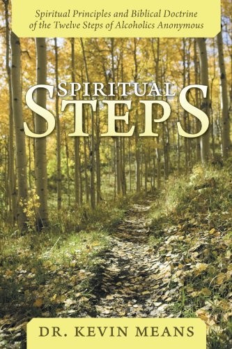 Spiritual Steps: Spiritual Principles and Biblical Doctrine of the Twelve Steps of Alcoholics Anonymous